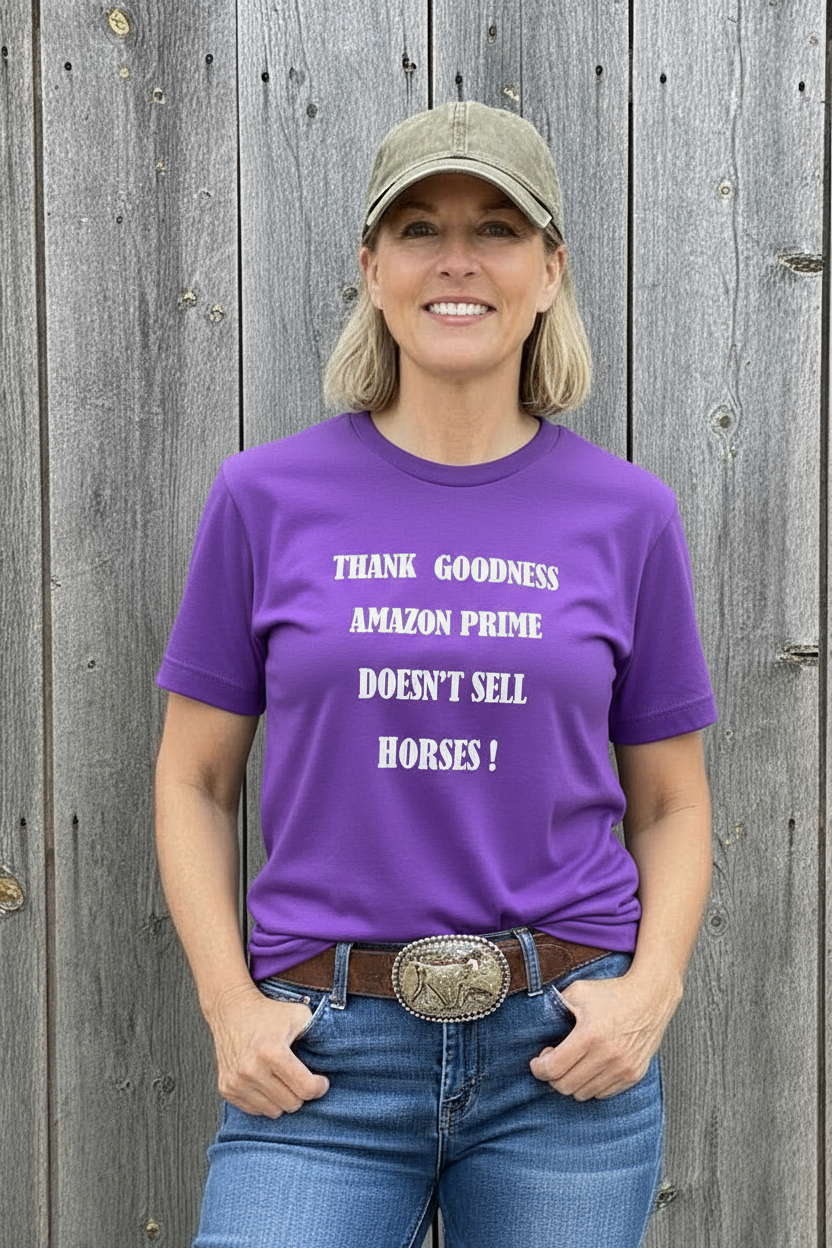 Fun T-Shirt - Thank Goodness Amazon Prime Doesn't Sell Horses!