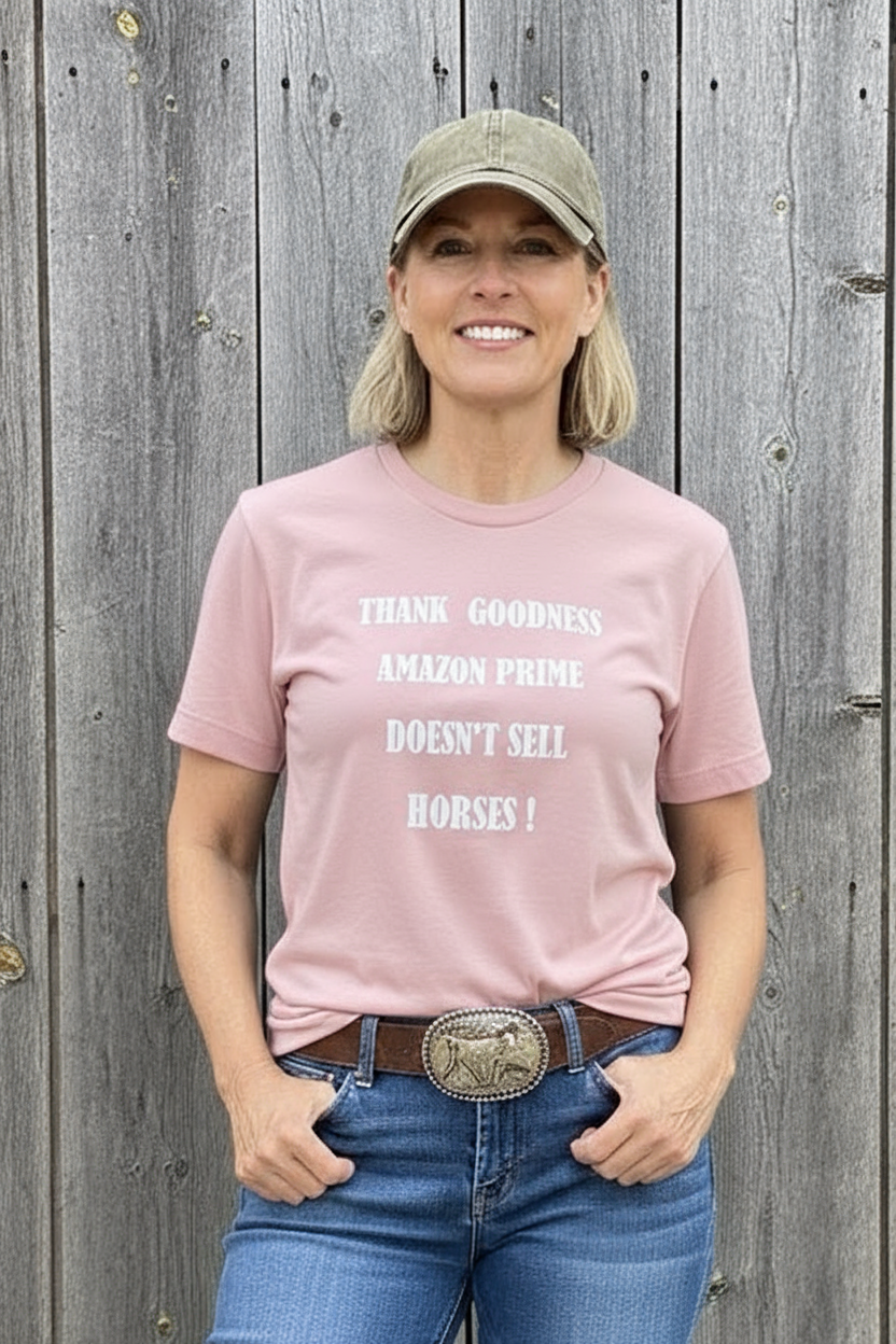 Fun T-Shirt - Thank Goodness Amazon Prime Doesn't Sell Horses!